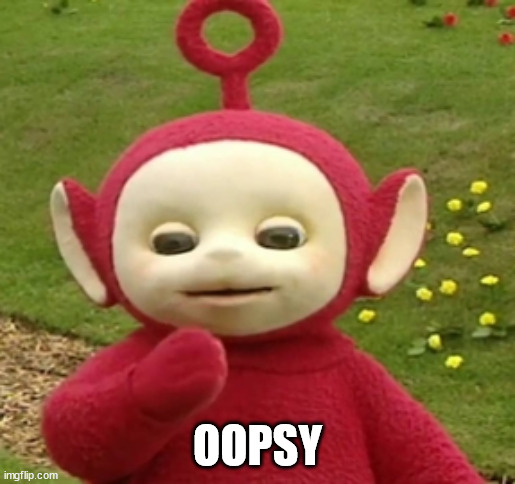 Teletubbies Po | OOPSY | image tagged in teletubbies po | made w/ Imgflip meme maker