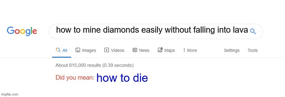 Did you mean? | how to mine diamonds easily without falling into lava; how to die | image tagged in did you mean | made w/ Imgflip meme maker