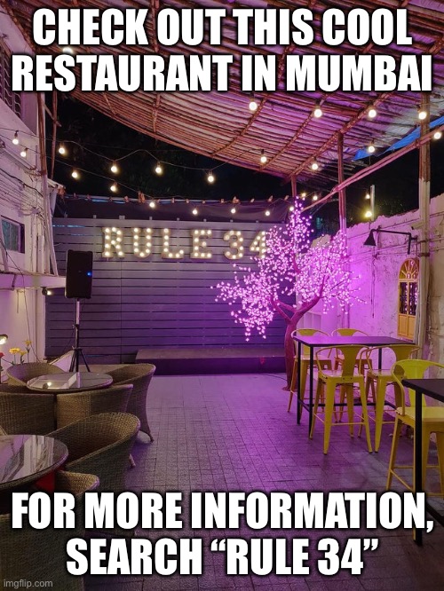 CHECK OUT THIS COOL RESTAURANT IN MUMBAI; FOR MORE INFORMATION, SEARCH “RULE 34” | made w/ Imgflip meme maker