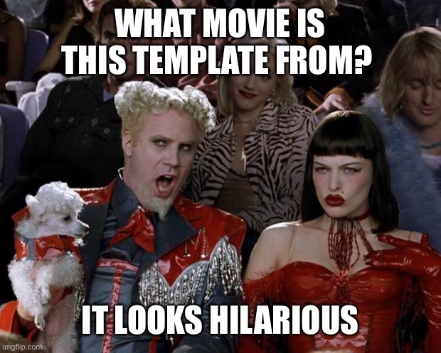Mugatu So Hot Right Now |  WHAT MOVIE IS THIS TEMPLATE FROM? IT LOOKS HILARIOUS | image tagged in memes,mugatu so hot right now | made w/ Imgflip meme maker