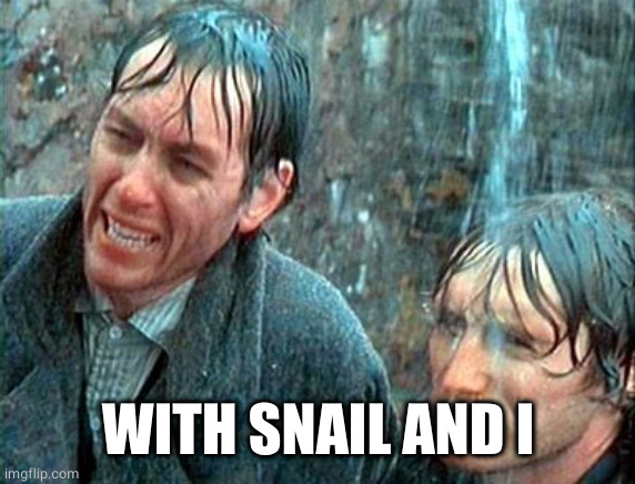 Withnail Holiday by Mistake | WITH SNAIL AND I | image tagged in withnail holiday by mistake | made w/ Imgflip meme maker