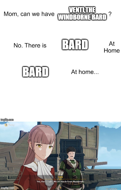 VENTI,THE WINDBORNE BARD; BARD; BARD | image tagged in mom can we have | made w/ Imgflip meme maker