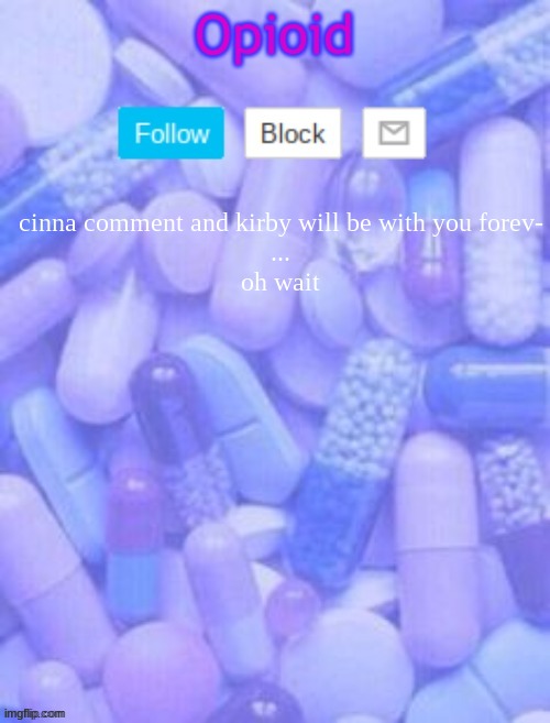 Announcement temp 3 ty yachi | cinna comment and kirby will be with you forev-

...
oh wait | image tagged in announcement temp 3 ty yachi | made w/ Imgflip meme maker