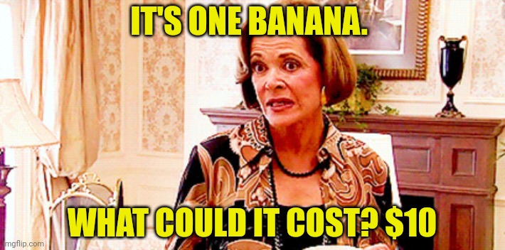 The mods are asleep. Post banana | IT'S ONE BANANA. WHAT COULD IT COST? $10 | image tagged in it's one banana,post,banana | made w/ Imgflip meme maker