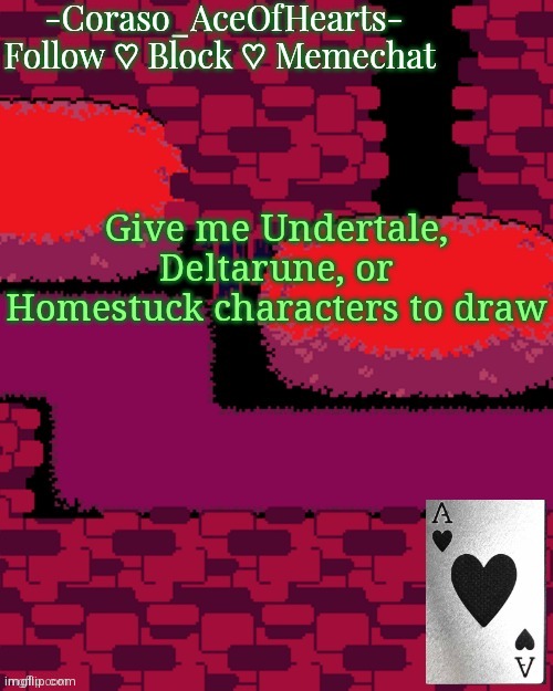 Give me Undertale, Deltarune, or Homestuck characters to draw | image tagged in coraso's announcement template | made w/ Imgflip meme maker