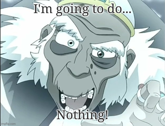 The best earthbender of all time's very own template. | I'm going to do... Nothing! | image tagged in king bumi does nothing,avatar,avatar the last airbender | made w/ Imgflip meme maker