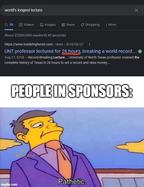 *insert a creative title here* |  PEOPLE IN SPONSORS: | image tagged in pathetic,memes,lectures,the simpsons,skinner pathetic,why are you reading this | made w/ Imgflip meme maker