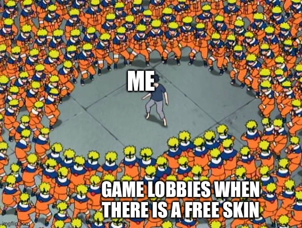 Image Title 2.0 | ME; GAME LOBBIES WHEN THERE IS A FREE SKIN | image tagged in naruto clone jutsu | made w/ Imgflip meme maker