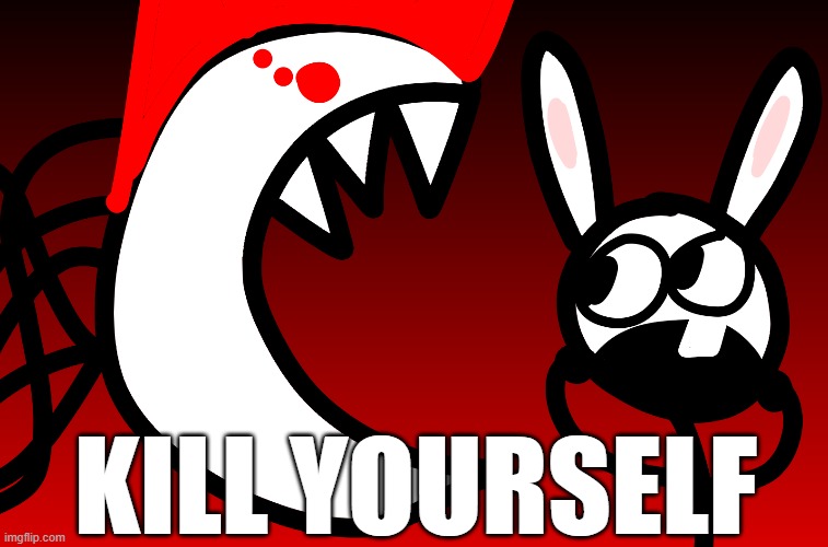 KILL YOURSELF | image tagged in bunni | made w/ Imgflip meme maker