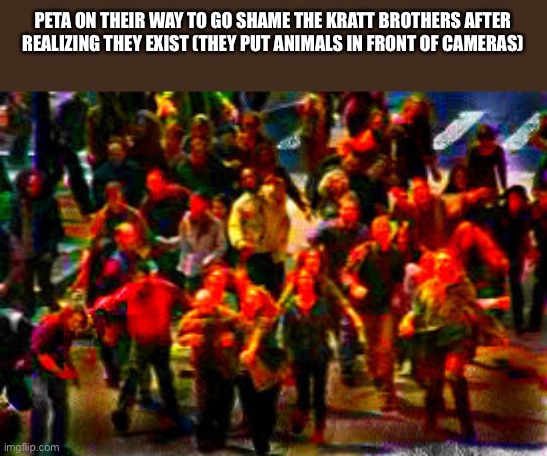 At least peta doesn't know about them |  PETA ON THEIR WAY TO GO SHAME THE KRATT BROTHERS AFTER REALIZING THEY EXIST (THEY PUT ANIMALS IN FRONT OF CAMERAS) | image tagged in the boys on their way,kratt brothers,peta,animals,so true memes,oh wow are you actually reading these tags | made w/ Imgflip meme maker