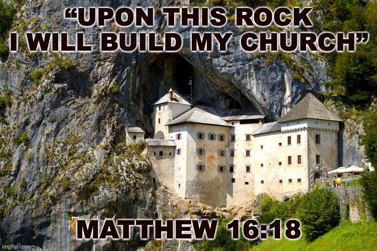 The Rock of Ages | “UPON THIS ROCK I WILL BUILD MY CHURCH”; MATTHEW 16:18 | image tagged in jesus christ,the corner stone,the foundation | made w/ Imgflip meme maker