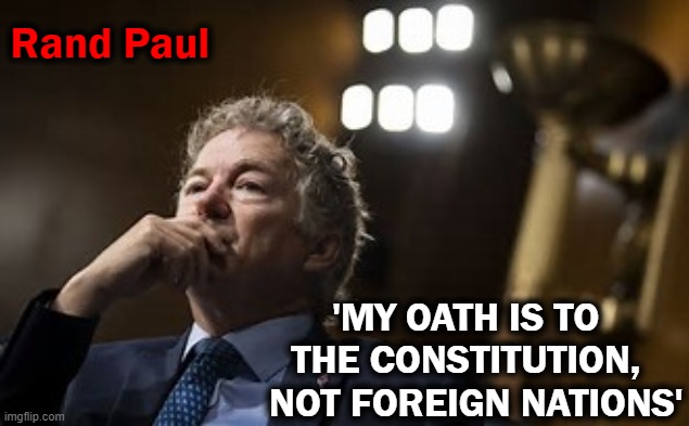 "Congress is trying yet again to ram through a spending bill & there’s no oversight included ..." | Rand Paul; 'MY OATH IS TO 
THE CONSTITUTION, 
 NOT FOREIGN NATIONS' | image tagged in political meme,rand paul,fiscal responsibility,spending,congress | made w/ Imgflip meme maker