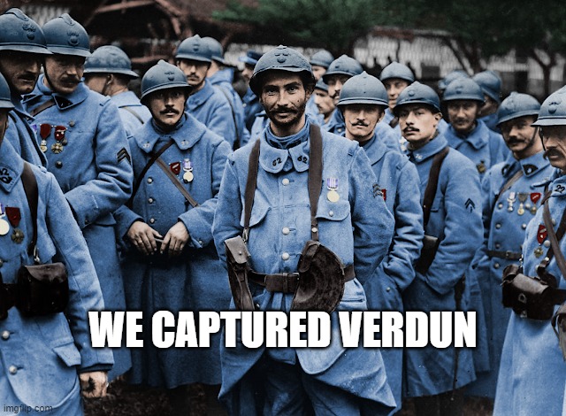 Army Meme | WE CAPTURED VERDUN | image tagged in french,army,french army,memes,meme,funny | made w/ Imgflip meme maker