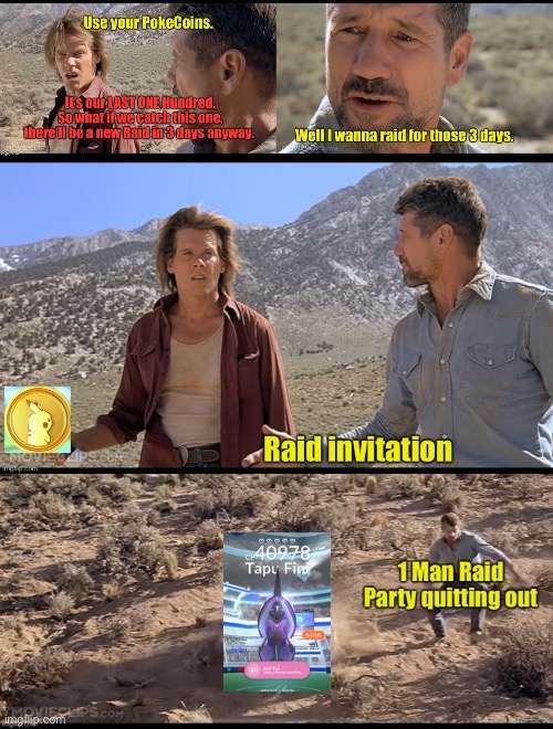 When There’s A New Raid but No Passes | image tagged in tremors,pokemon go | made w/ Imgflip meme maker