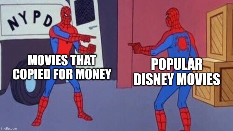 spiderman pointing at spiderman | MOVIES THAT COPIED FOR MONEY; POPULAR DISNEY MOVIES | image tagged in spiderman pointing at spiderman | made w/ Imgflip meme maker