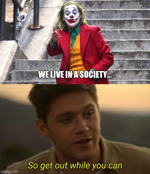 The imgflip society | image tagged in we live in a society,so get out while you can,society,imgflip users | made w/ Imgflip meme maker