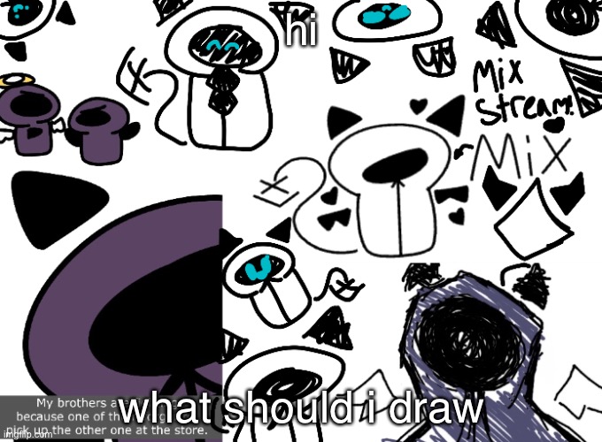 mix announcement | hi; what should i draw | image tagged in mix stream announcement,you have been eternally cursed for reading the tags | made w/ Imgflip meme maker