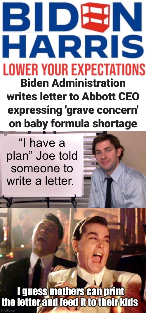 No plan joe strikes again | “I have a plan” Joe told someone to write a letter. I guess mothers can print the letter and feed it to their kids | image tagged in jim halpert explains,goodfellas laugh,politics lol,memes | made w/ Imgflip meme maker