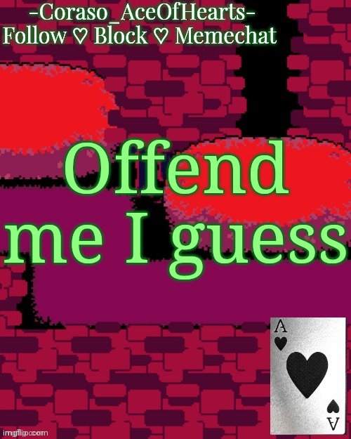 Offend me I guess | made w/ Imgflip meme maker