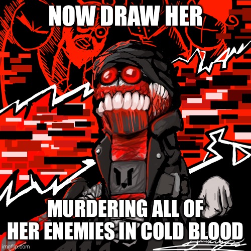NOW DRAW HER; MURDERING ALL OF HER ENEMIES IN COLD BLOOD | image tagged in madness combat | made w/ Imgflip meme maker