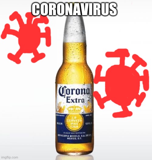 Coronavirus |  CORONAVIRUS | image tagged in memes,corona | made w/ Imgflip meme maker
