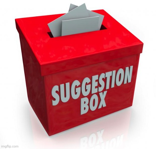Suggestion box | image tagged in suggestion box | made w/ Imgflip meme maker