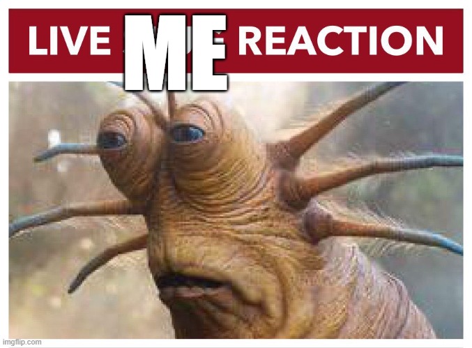 Live slug reaction | ME | image tagged in live slug reaction | made w/ Imgflip meme maker