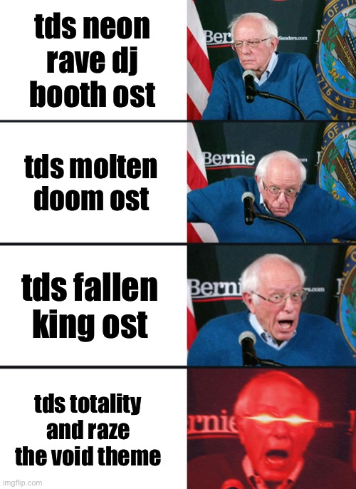 seriously tho, they are so good |  tds neon rave dj booth ost; tds molten doom ost; tds fallen king ost; tds totality and raze the void theme | image tagged in bernie sanders reaction nuked,tds,tower defense simulator | made w/ Imgflip meme maker