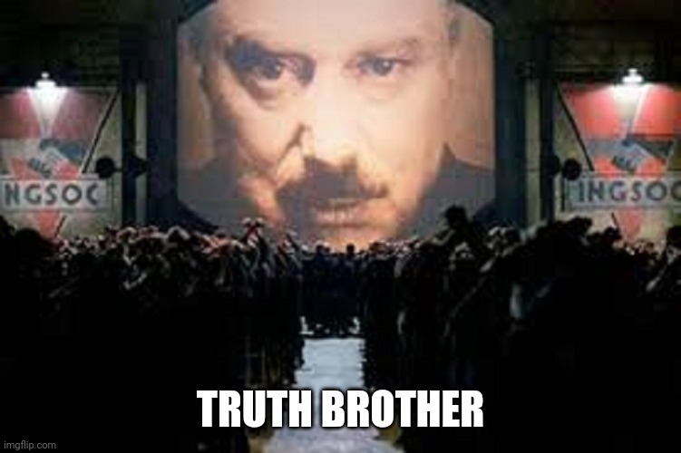 George Orwell | TRUTH BROTHER | image tagged in george orwell | made w/ Imgflip meme maker