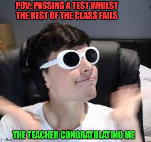 Classroom Actions | POV: PASSING A TEST WHILST THE REST OF THE CLASS FAILS; THE TEACHER CONGRATULATING ME | image tagged in gogy,georgenotfound,dsmp | made w/ Imgflip meme maker