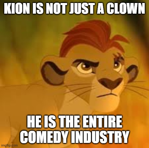 Kion crybaby | KION IS NOT JUST A CLOWN; HE IS THE ENTIRE COMEDY INDUSTRY | image tagged in kion crybaby,memes,president_joe_biden | made w/ Imgflip meme maker