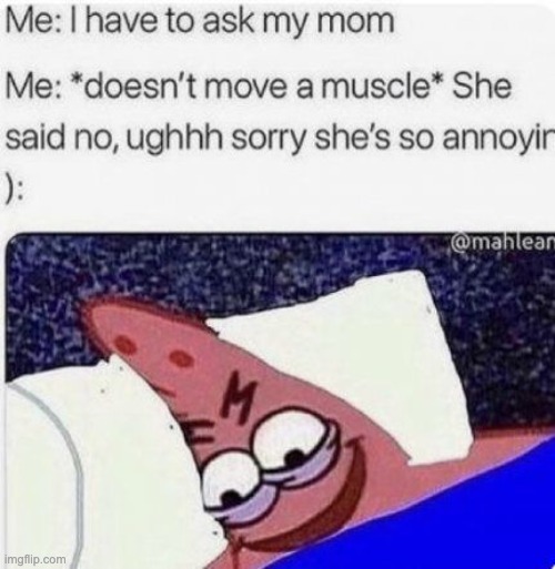 When your annoying friend asks to come over | image tagged in so true memes,funny memes,funny,memes,patrick star,evil patrick | made w/ Imgflip meme maker