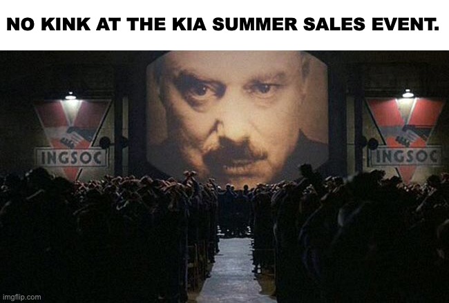 1984 |  NO KINK AT THE KIA SUMMER SALES EVENT. | image tagged in 1984,censorship,gay pride | made w/ Imgflip meme maker