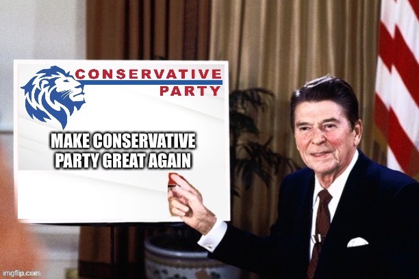 Ronald Reagan Conservative Party announcement | MAKE CONSERVATIVE PARTY GREAT AGAIN | image tagged in ronald reagan conservative party announcement | made w/ Imgflip meme maker