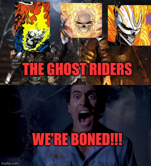 THE GHOST RIDERS; WE'RE BONED!!! | image tagged in evil dead,ghost rider,marvel | made w/ Imgflip meme maker