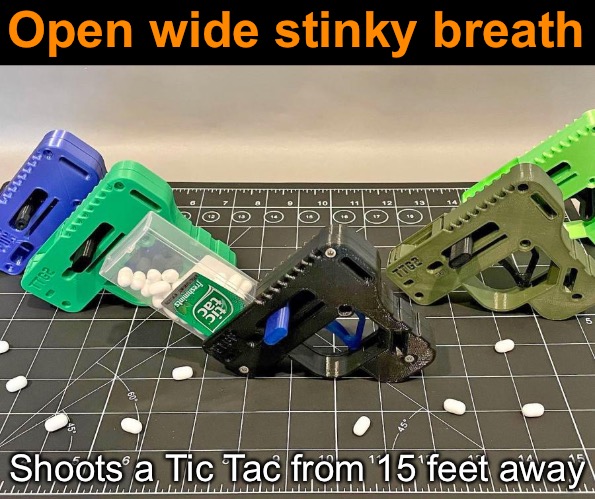 Open wide stinky breath Shoots a Tic Tac from 15 feet away | made w/ Imgflip meme maker