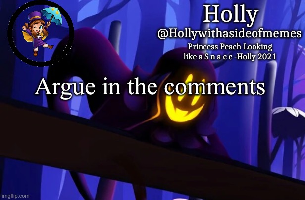 Holly Snatcher Template | Argue in the comments | image tagged in holly snatcher template | made w/ Imgflip meme maker