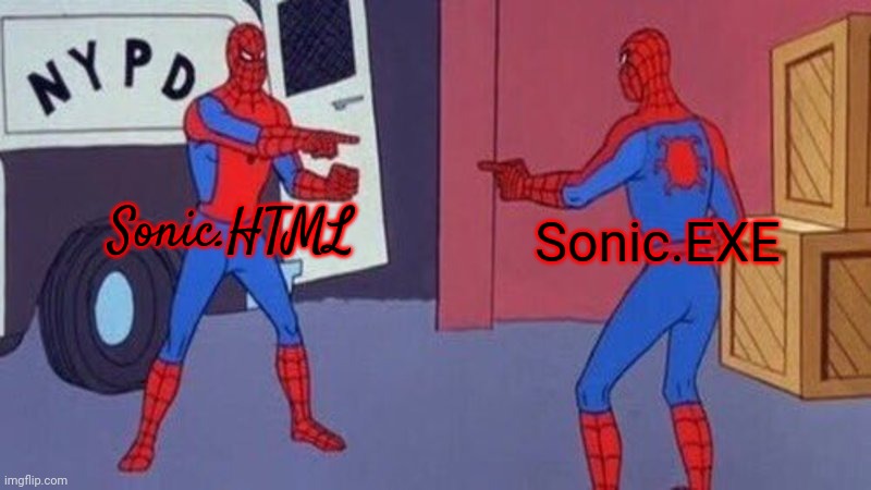 spiderman pointing at spiderman | Sonic.HTML Sonic.EXE | image tagged in spiderman pointing at spiderman | made w/ Imgflip meme maker