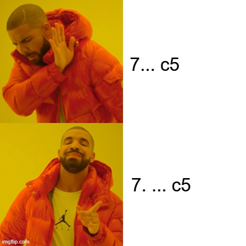 Chess Notation | 7... c5; 7. ... c5 | image tagged in memes,drake hotline bling | made w/ Imgflip meme maker