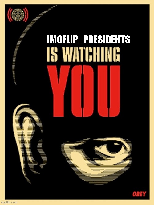 Dread us, run from us, we arrive all the same | IMGFLIP_PRESIDENTS | image tagged in big brother is watching you | made w/ Imgflip meme maker