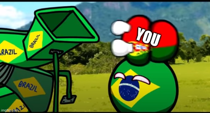 You're going to brazil | YOU | image tagged in you're going to brazil | made w/ Imgflip meme maker