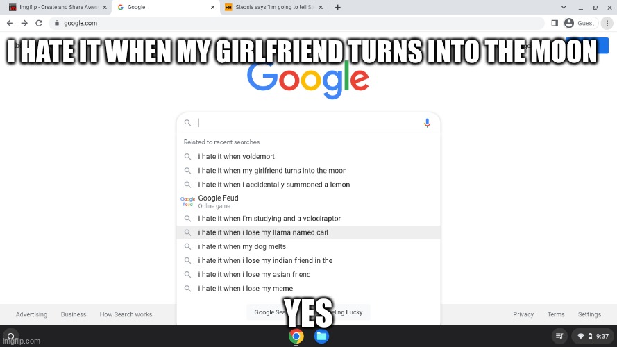 I HATE IT WHEN MY GIRLFRIEND TURNS INTO THE MOON; YES | image tagged in google wtf | made w/ Imgflip meme maker