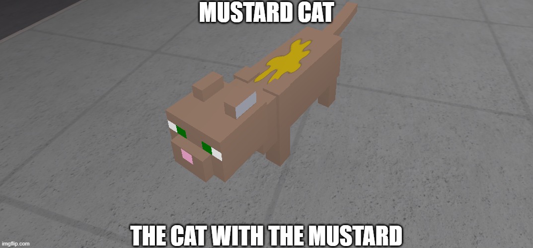 Mustard Cat | MUSTARD CAT; THE CAT WITH THE MUSTARD | image tagged in funny cats,roblox | made w/ Imgflip meme maker