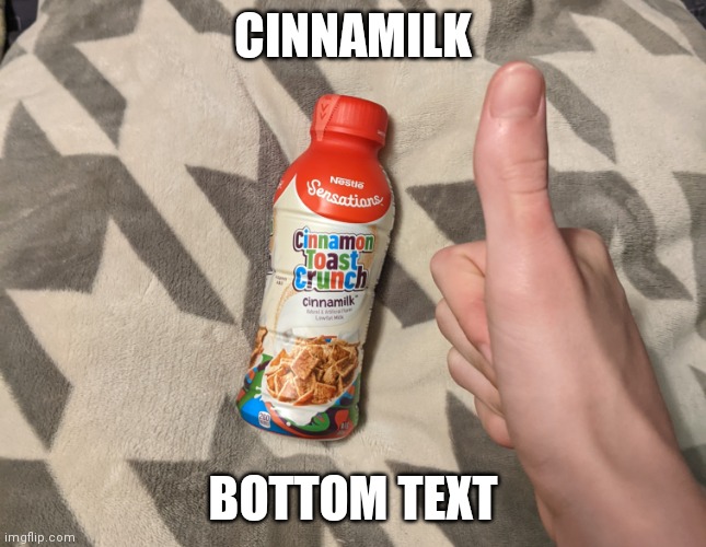 Cinnamilk |  CINNAMILK; BOTTOM TEXT | image tagged in cinnamilk | made w/ Imgflip meme maker