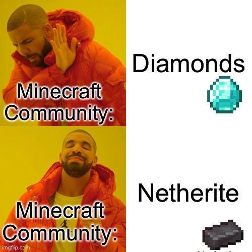 Ever since Netherite was added, this | Diamonds; Minecraft Community:; Netherite; Minecraft Community: | image tagged in memes,drake hotline bling,minecraft,netherite,diamonds | made w/ Imgflip meme maker