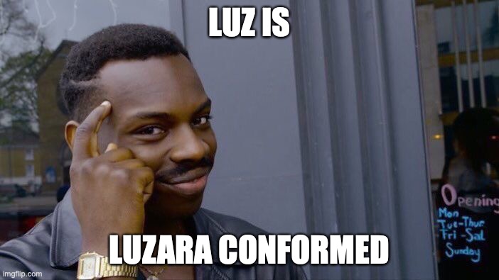 Common sense | LUZ IS; LUZARA CONFORMED | image tagged in memes,roll safe think about it | made w/ Imgflip meme maker