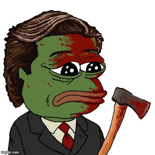 this. | image tagged in pepe,american psycho | made w/ Imgflip meme maker