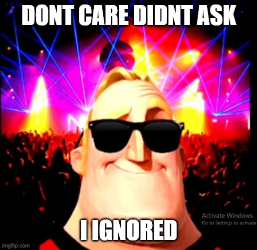 DONT CARE DIDNT ASK I IGNORED | made w/ Imgflip meme maker