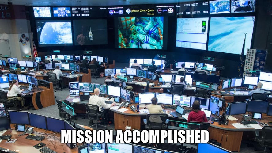 Misson Control | MISSION ACCOMPLISHED | image tagged in misson control | made w/ Imgflip meme maker