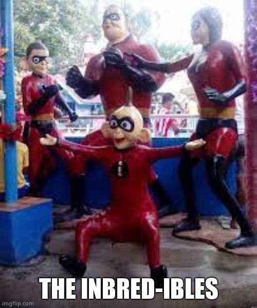 Orig joke by Logan | THE INBRED-IBLES | image tagged in the uncredibles | made w/ Imgflip meme maker